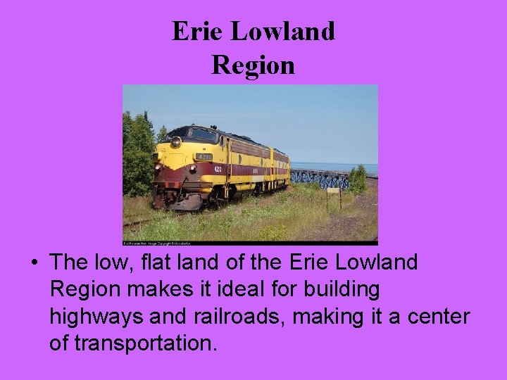 Erie Lowland Region • The low, flat land of the Erie Lowland Region makes