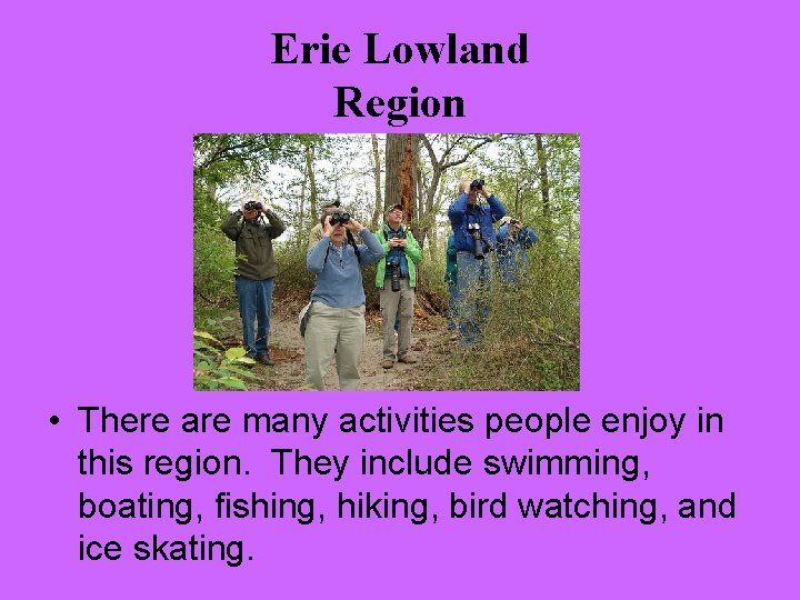 Erie Lowland Region • There are many activities people enjoy in this region. They