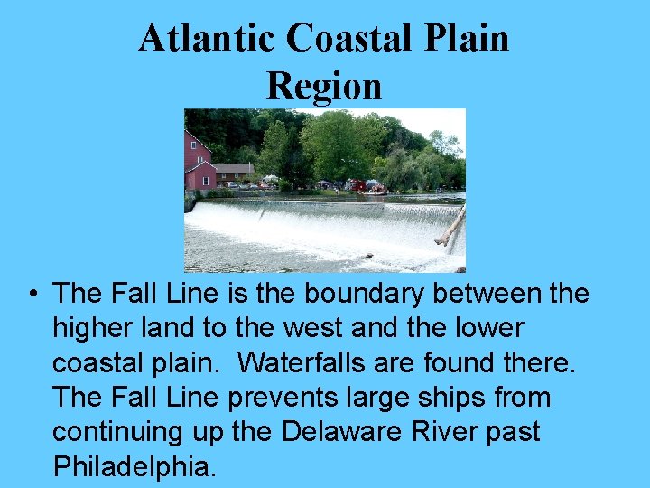 Atlantic Coastal Plain Region • The Fall Line is the boundary between the higher