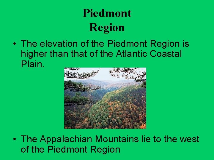 Piedmont Region • The elevation of the Piedmont Region is higher than that of
