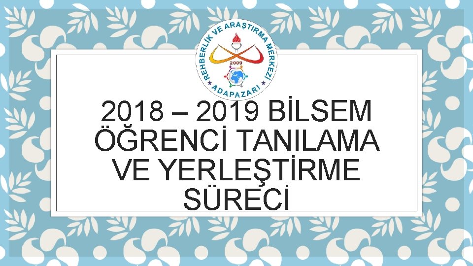 2018 – 2019 BİLSEM ÖĞRENCİ TANILAMA VE YERLEŞTİRME SÜRECİ 