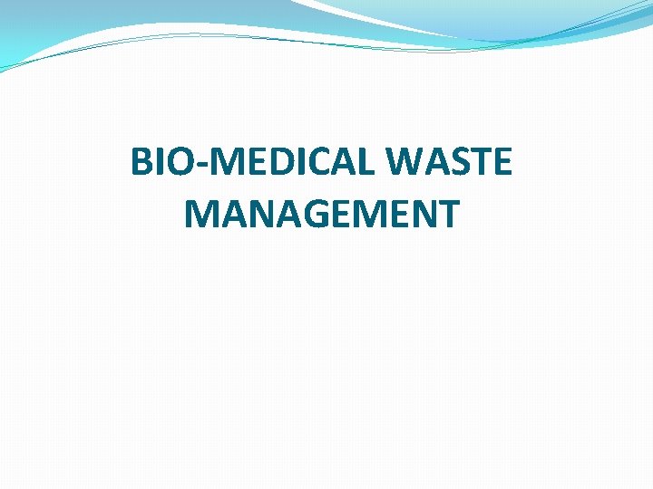 BIO-MEDICAL WASTE MANAGEMENT 