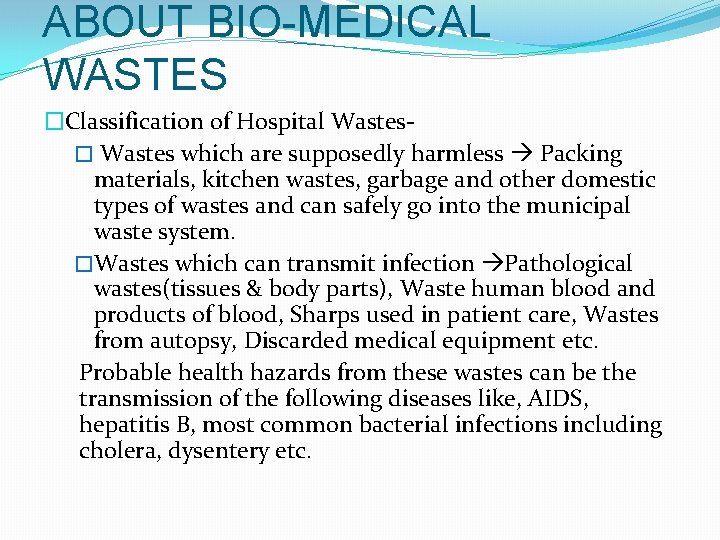 ABOUT BIO-MEDICAL WASTES �Classification of Hospital Wastes� Wastes which are supposedly harmless Packing materials,