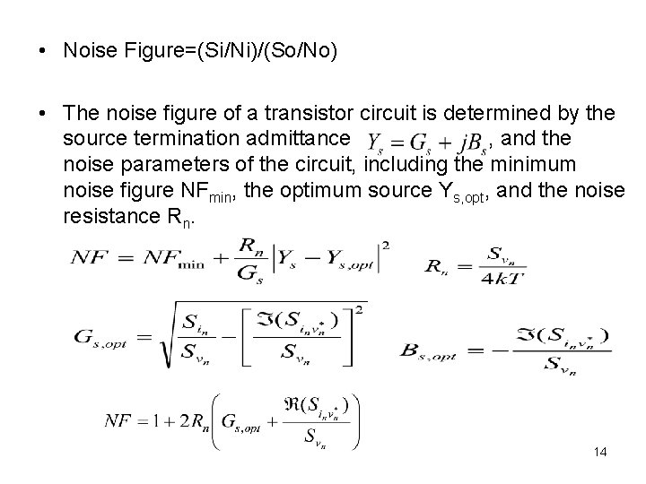  • Noise Figure=(Si/Ni)/(So/No) • The noise figure of a transistor circuit is determined