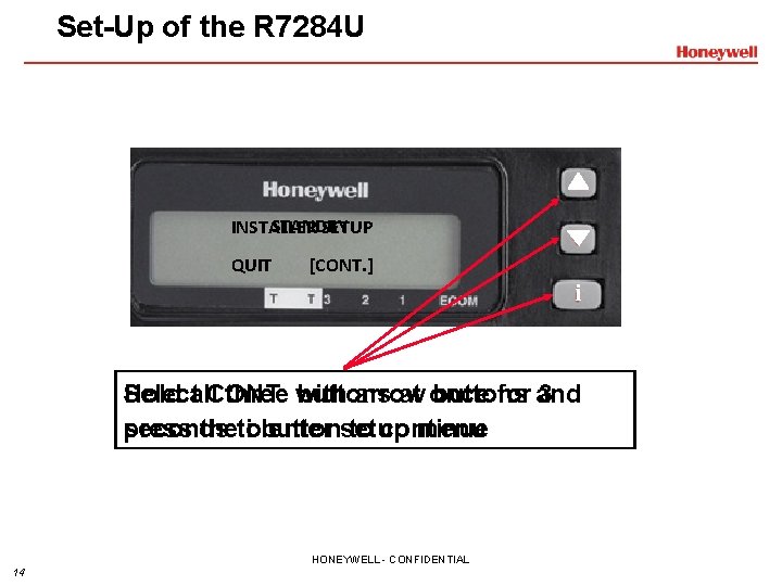 Set-Up of the R 7284 U STANDBY INSTALLER SETUP QUIT [CONT. ] i Select