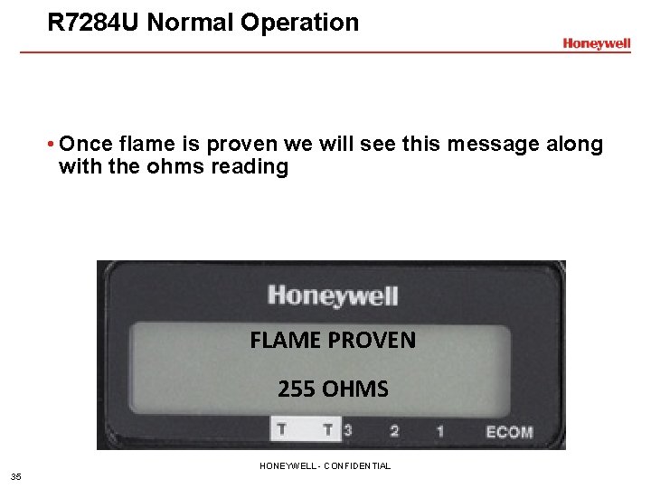 R 7284 U Normal Operation • Once flame is proven we will see this