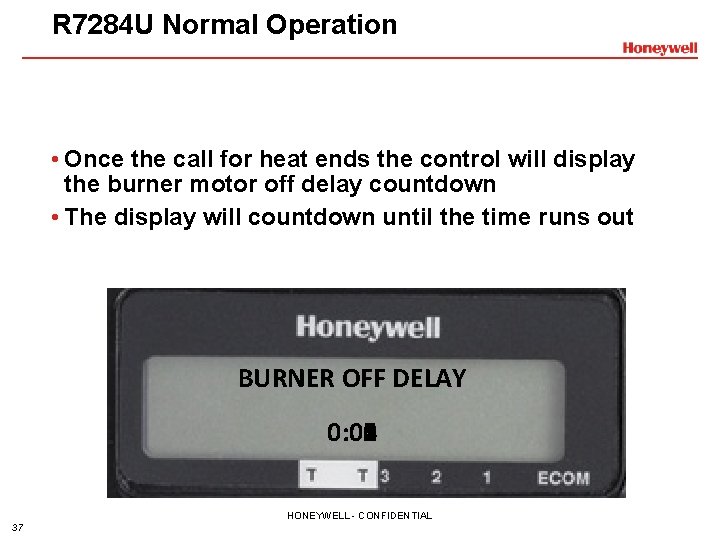 R 7284 U Normal Operation • Once the call for heat ends the control