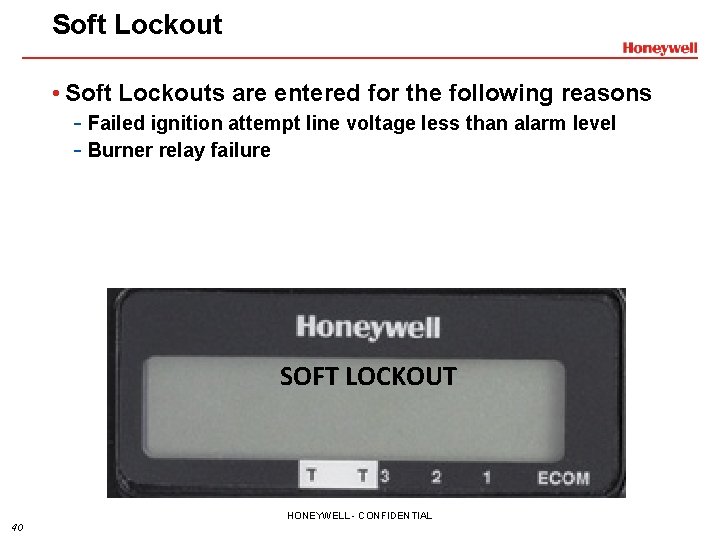 Soft Lockout • Soft Lockouts are entered for the following reasons - Failed ignition