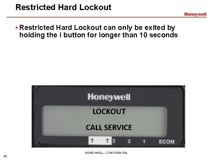 Restricted Hard Lockout • Restricted Hard Lockout can only be exited by holding the