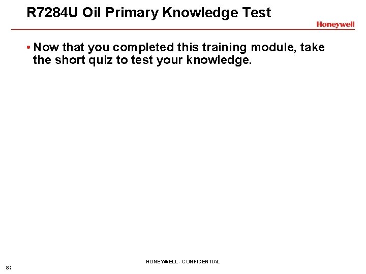 R 7284 U Oil Primary Knowledge Test • Now that you completed this training