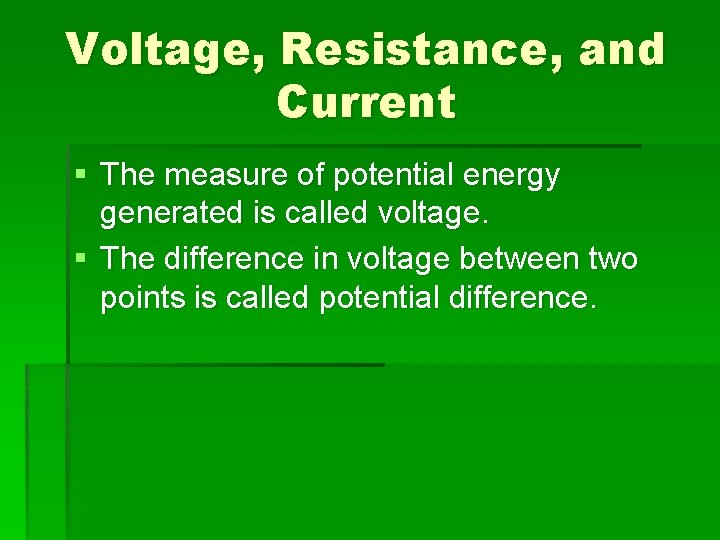 Voltage, Resistance, and Current § The measure of potential energy generated is called voltage.