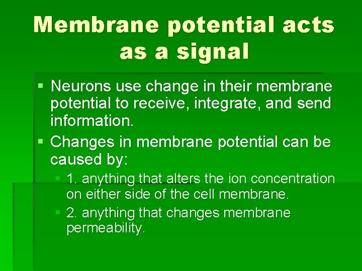 Membrane potential acts as a signal § Neurons use change in their membrane potential