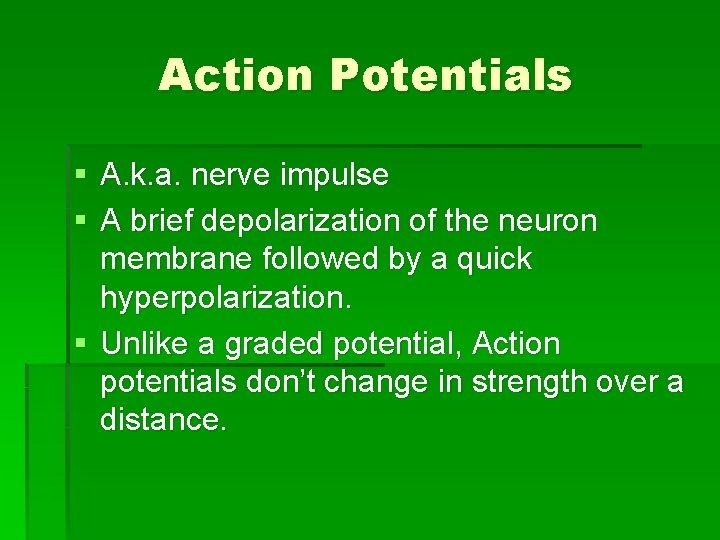 Action Potentials § A. k. a. nerve impulse § A brief depolarization of the