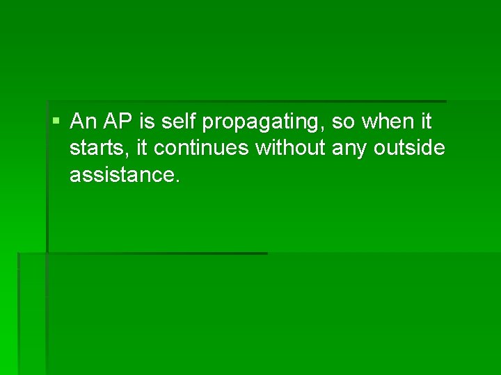 § An AP is self propagating, so when it starts, it continues without any