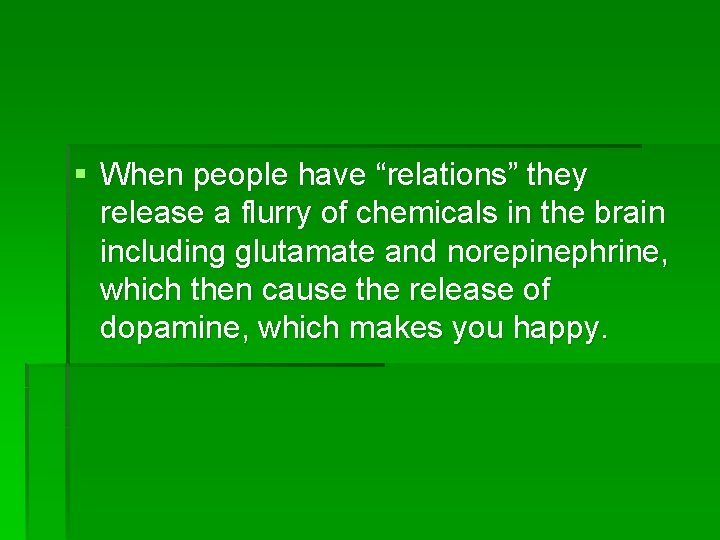 § When people have “relations” they release a flurry of chemicals in the brain