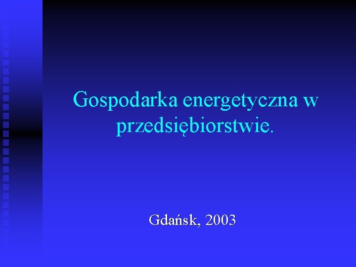 Gospodarka energetyczna w przedsiębiorstwie. Gdańsk, 2003 