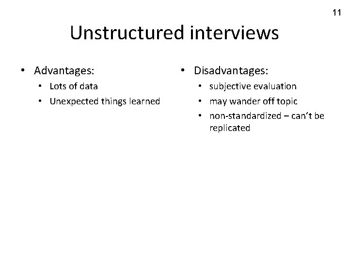 11 Unstructured interviews • Advantages: • Lots of data • Unexpected things learned •