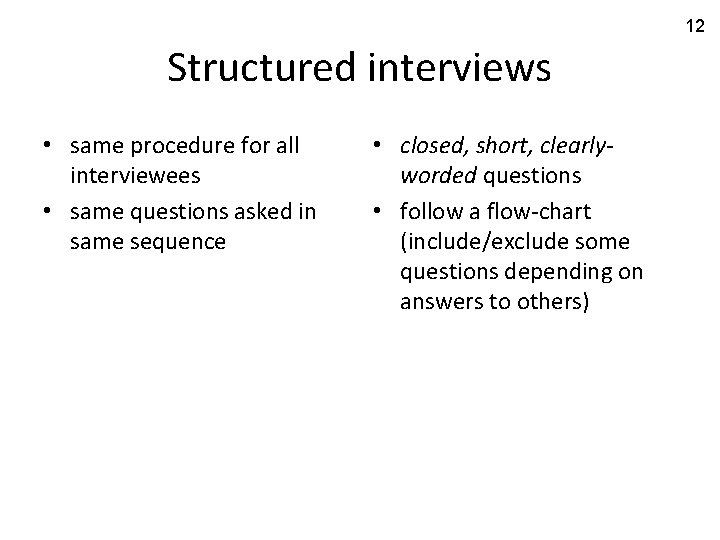 12 Structured interviews • same procedure for all interviewees • same questions asked in