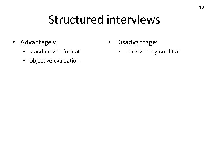 13 Structured interviews • Advantages: • standardized format • objective evaluation • Disadvantage: •