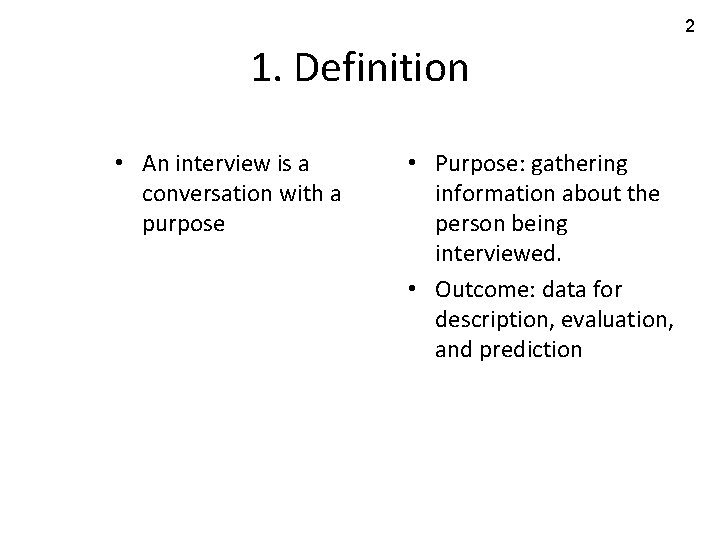 2 1. Definition • An interview is a conversation with a purpose • Purpose: