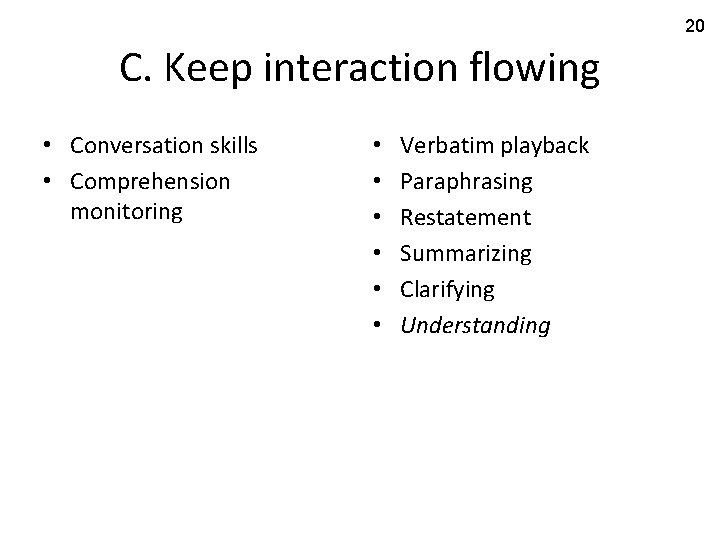20 C. Keep interaction flowing • Conversation skills • Comprehension monitoring • • •