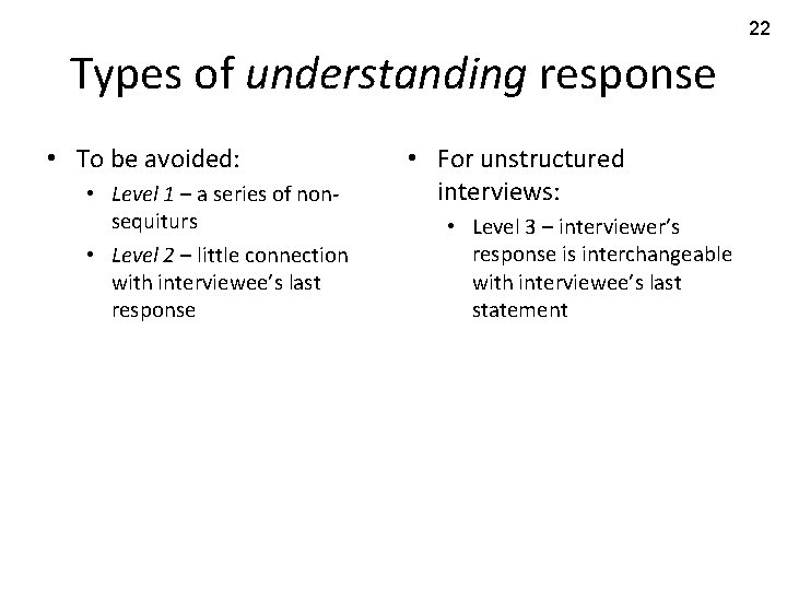 22 Types of understanding response • To be avoided: • Level 1 – a