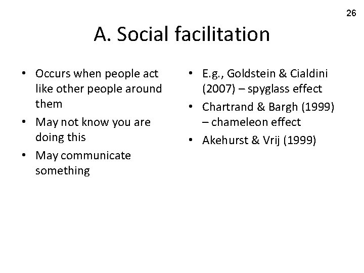 26 A. Social facilitation • Occurs when people act like other people around them