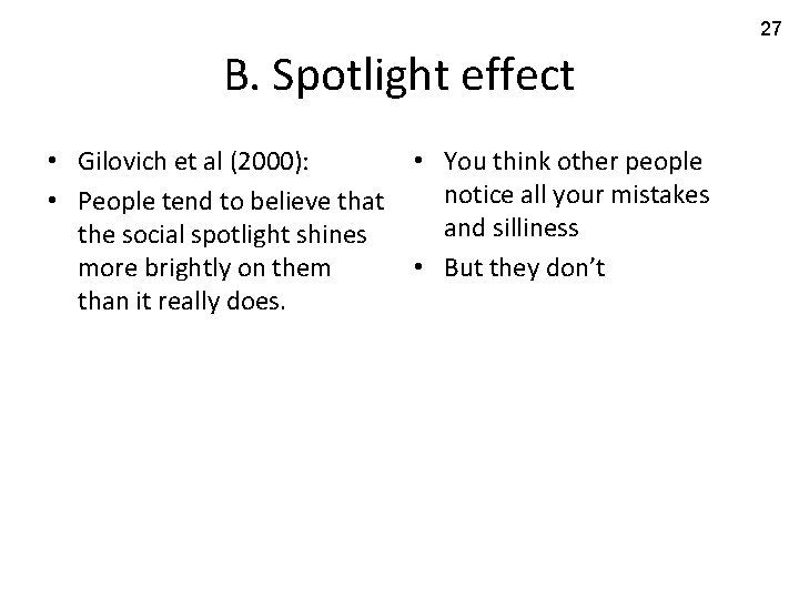 27 B. Spotlight effect • Gilovich et al (2000): • People tend to believe