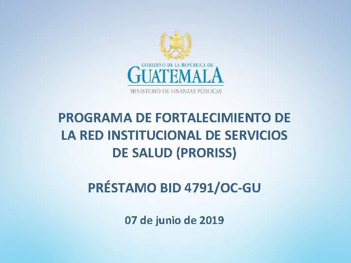 PROGRAMA DE FORTALECIMIENTO DE LA RED INSTITUCIONAL DE SERVICIOS DE SALUD (PRORISS) PRÉSTAMO BID