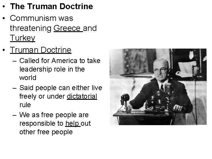  • The Truman Doctrine • Communism was threatening Greece and Turkey • Truman