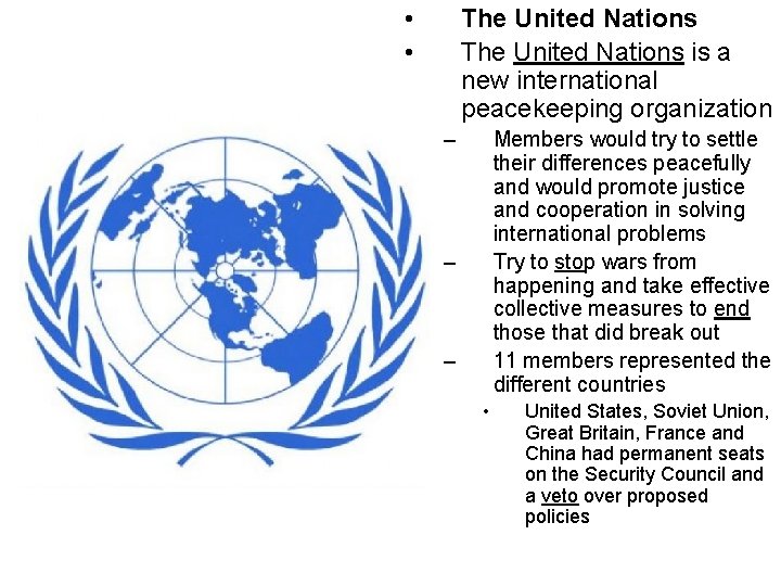  • • The United Nations is a new international peacekeeping organization – Members