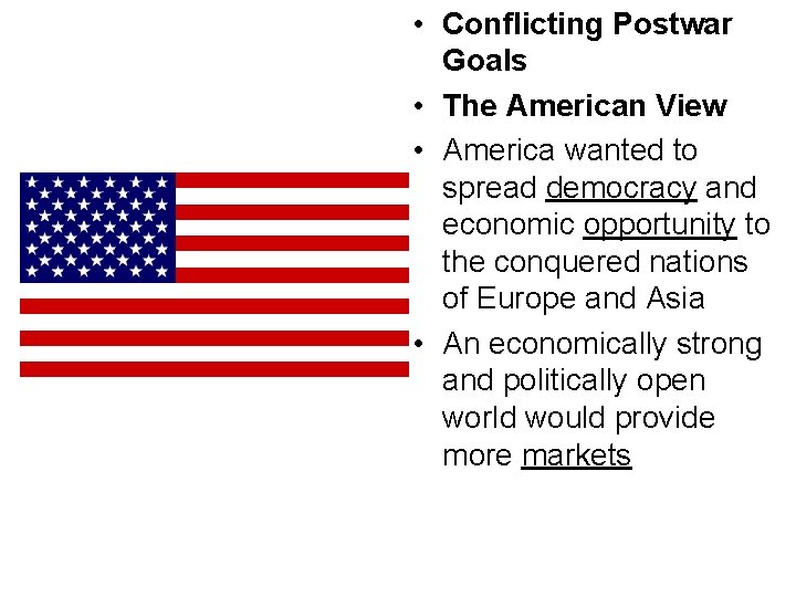  • Conflicting Postwar Goals • The American View • America wanted to spread
