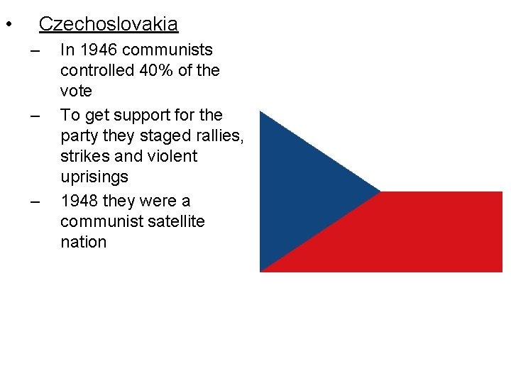  • Czechoslovakia – – – In 1946 communists controlled 40% of the vote