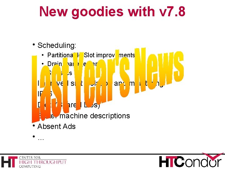 New goodies with v 7. 8 h. Scheduling: • Partitionable Slot improvements • Drain