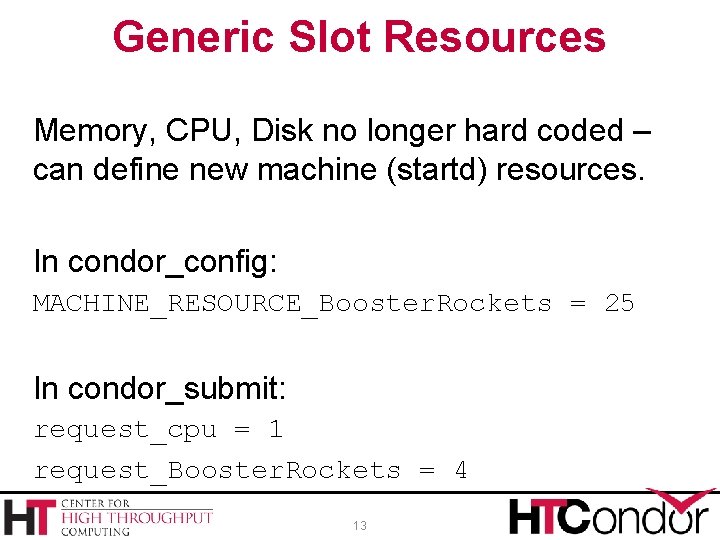 Generic Slot Resources Memory, CPU, Disk no longer hard coded – can define new