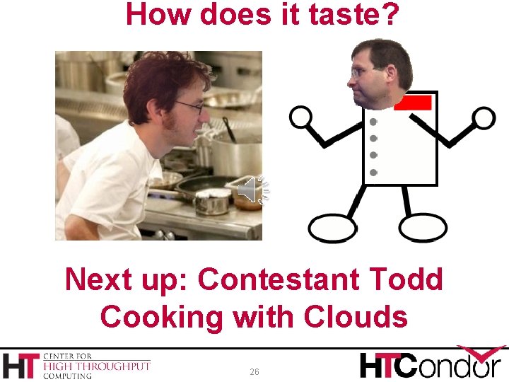 How does it taste? Next up: Contestant Todd Cooking with Clouds 26 