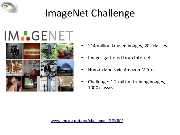 Image. Net Challenge • ~14 million labeled images, 20 k classes • Images gathered