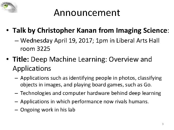 Announcement • Talk by Christopher Kanan from Imaging Science: – Wednesday April 19, 2017;