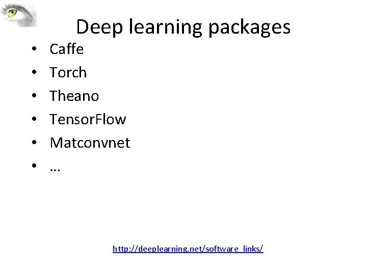  • • • Deep learning packages Caffe Torch Theano Tensor. Flow Matconvnet …