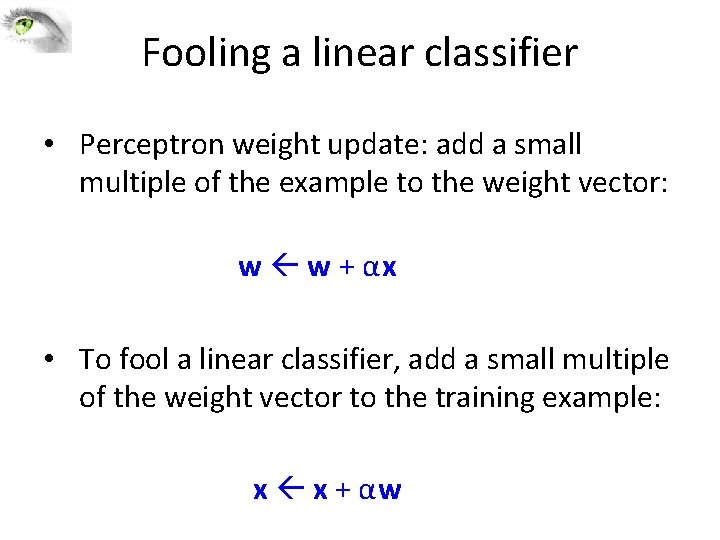 Fooling a linear classifier • Perceptron weight update: add a small multiple of the