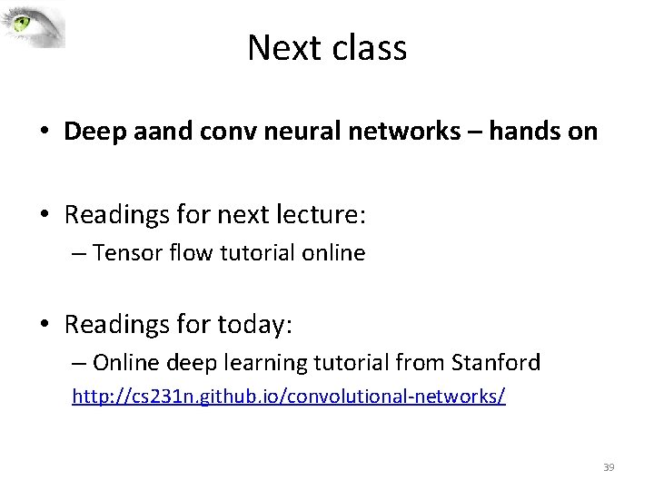 Next class • Deep aand conv neural networks – hands on • Readings for