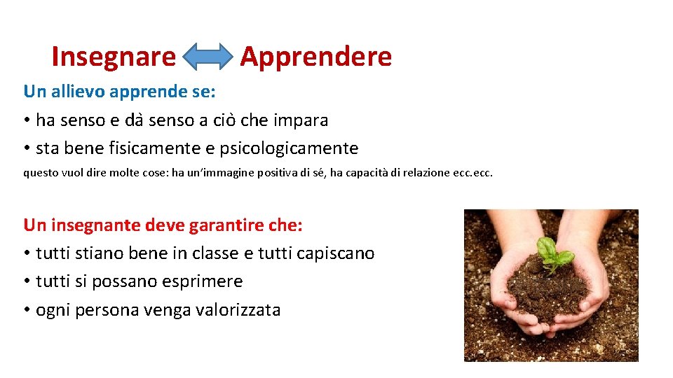 Insegnare Apprendere Un allievo apprende se: • ha senso e da senso a cio