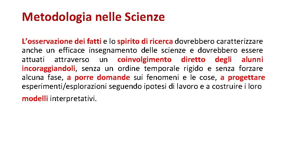 Metodologia nelle Scienze L’osservazione dei fatti e lo spirito di ricerca dovrebbero caratterizzare anche