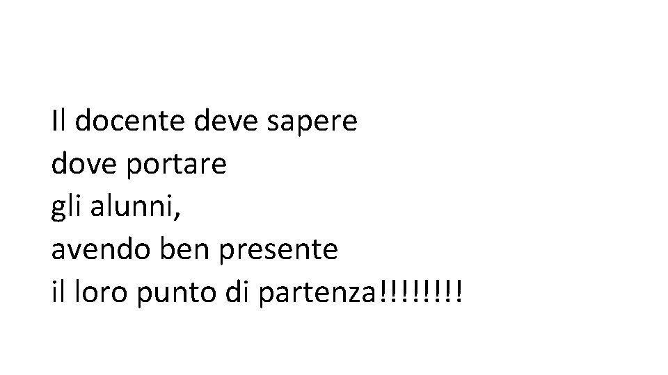 Il docente deve sapere dove portare gli alunni, avendo ben presente il loro punto