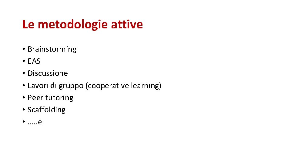 Le metodologie attive • Brainstorming • EAS • Discussione • Lavori di gruppo (cooperative