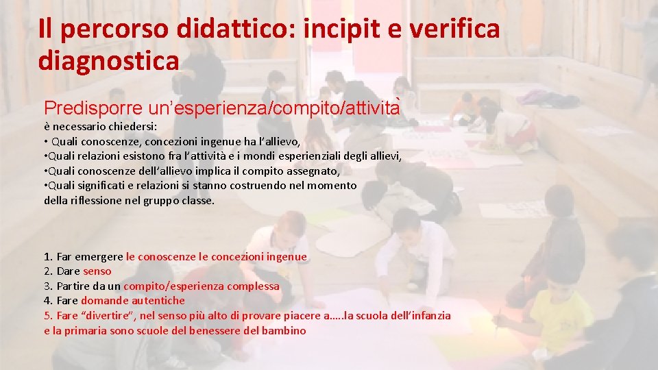 Il percorso didattico: incipit e verifica diagnostica Predisporre un’esperienza/compito/attivita e necessario chiedersi: • Quali