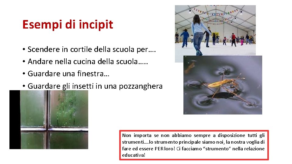 Esempi di incipit • Scendere in cortile della scuola per…. • Andare nella cucina