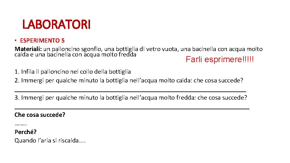 LABORATORI • ESPERIMENTO 5 Materiali: un palloncino sgonfio, una bottiglia di vetro vuota, una