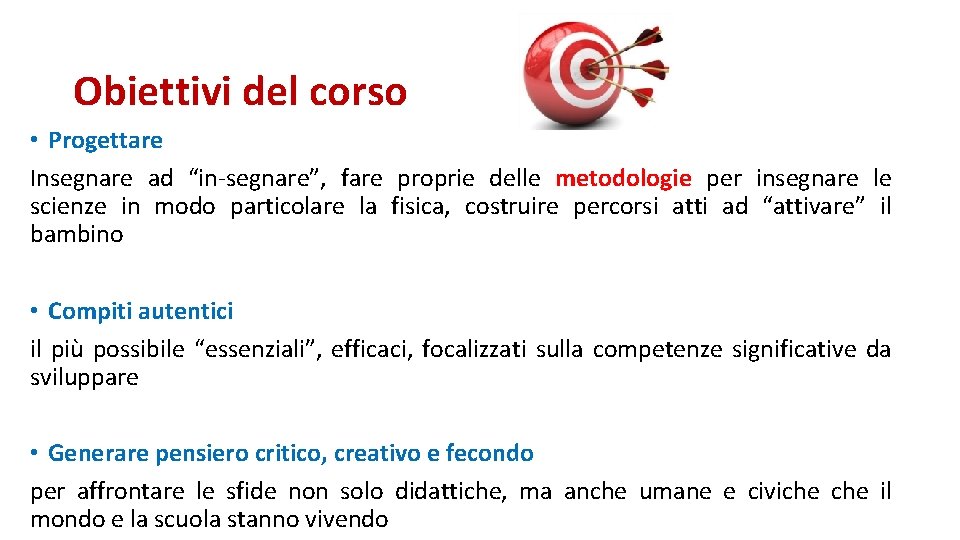 Obiettivi del corso • Progettare Insegnare ad “in-segnare”, fare proprie delle metodologie per insegnare