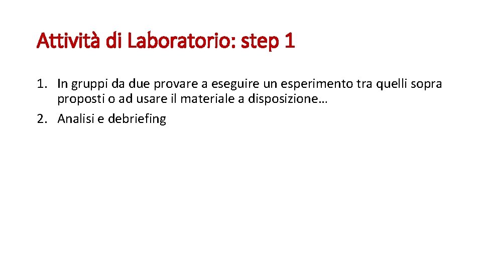 Attività di Laboratorio: step 1 1. In gruppi da due provare a eseguire un